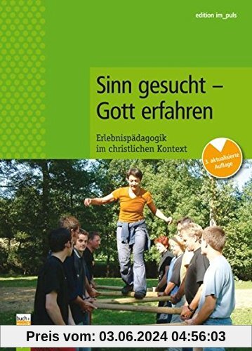Sinn gesucht - Gott erfahren: Erlebnispädagogik im christlichen Kontext (edition im puls)